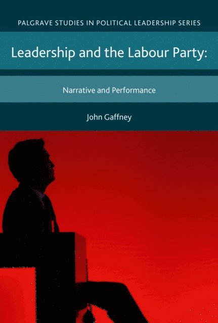 John Gaffney - Leadership and the Labour Party, E-bok