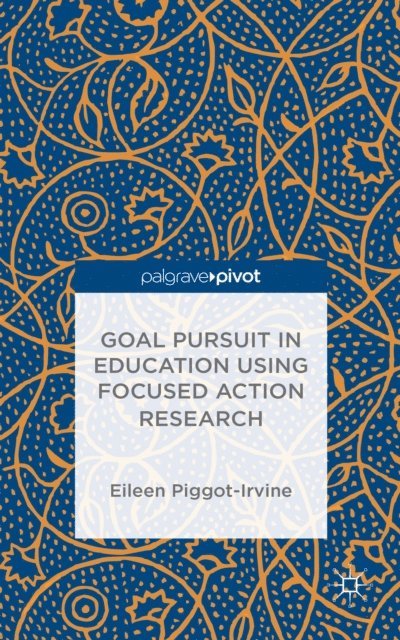 Eileen Piggot-Irvine - Goal Pursuit in Education Using Focused Action Research, E-bok