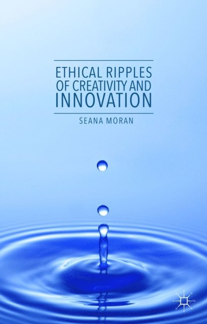 Seana Moran - Ethical Ripples of Creativity and Innovation, E-bok