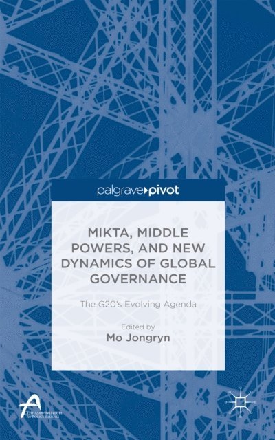 J. Mo - MIKTA, Middle Powers, and New Dynamics of Global Governance, E-bok
