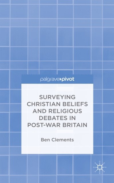 B. Clements - Surveying Christian Beliefs and Religious Debates in Post-War Britain, E-bok