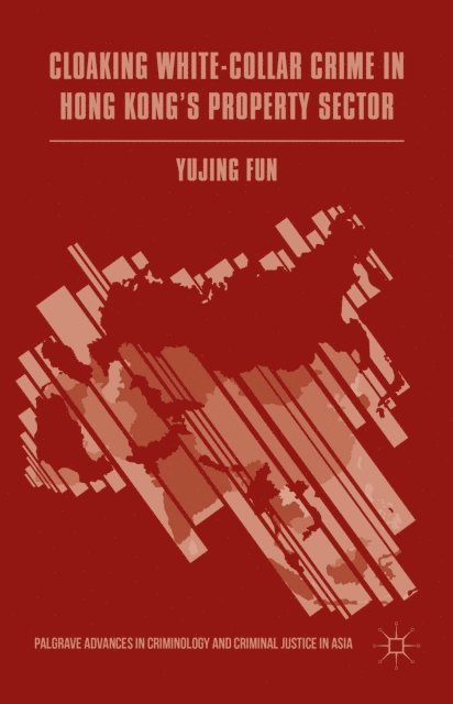 Yujing Fun - Cloaking White-Collar Crime in Hong Kong's Property Sector, E-bok