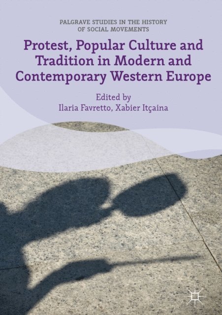 Xabier Itcaina, Ilaria Favretto - Protest, Popular Culture and Tradition in Modern and Contemporary Western Europe, E-bok