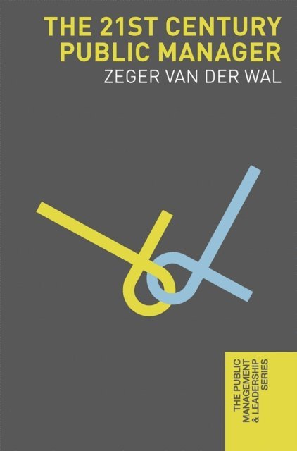 Zeger van der Wal - 21st Century Public Manager, E-bok