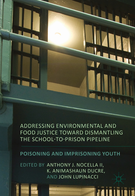 John Lupinacci, K. Animashaun Ducre, Anthony J. Nocella II - Addressing Environmental and Food Justice toward Dismantling the School-to-Prison Pipeline, E-bok