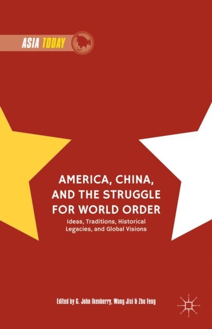 Wang Jisi, Zhu Feng, G. John Ikenberry - America, China, and the Struggle for World Order, E-bok