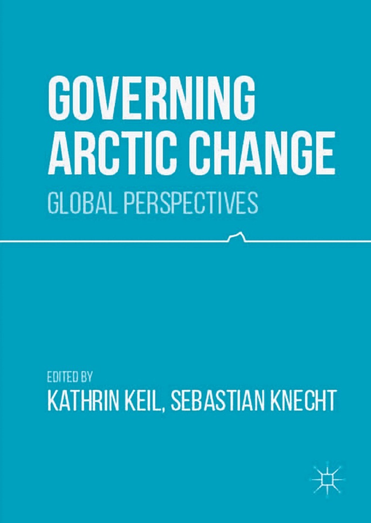 Kathrin Keil, Sebastian Knecht - Governing Arctic Change, Inbunden