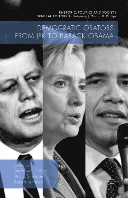 Robert Lehrman, David S. Moon, Andrew S. Crines - Democratic Orators from JFK to Barack Obama, E-bok