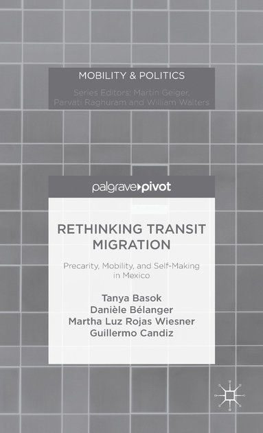Rethinking Transit Migration av Tanya Basok, Danièle Bélanger, Martha Luz Rojas Wiesner, Guillermo Candiz