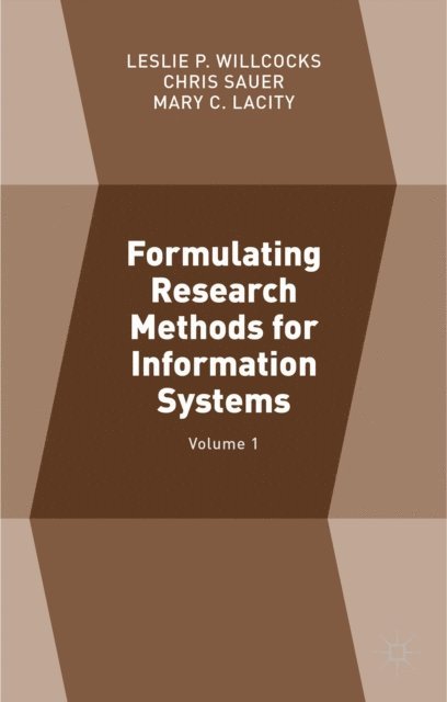 Mary C. Lacity, Leslie P. Willcocks, Chris Sauer - Formulating Research Methods for Information Systems, E-bok
