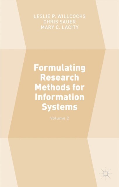 Mary C. Lacity, Leslie P. Willcocks, Chris Sauer - Formulating Research Methods for Information Systems, E-bok