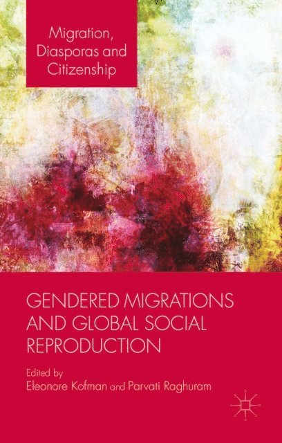 P. Raghuram, E. Kofman - Gendered Migrations and Global Social Reproduction, E-bok