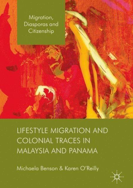 Karen O'Reilly, Michaela Benson - Lifestyle Migration and Colonial Traces in Malaysia and Panama, E-bok