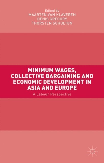Thorsten Schulten, Denis Gregory, Maarten van Klaveren - Minimum Wages, Collective Bargaining and Economic Development in Asia and Europe, E-bok