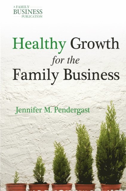 J. Pendergast - Healthy Growth for the Family Business, E-bok