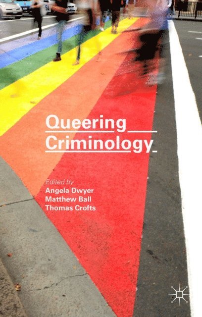 Angela Dwyer, Thomas Crofts, Matthew Ball - Queering Criminology, E-bok