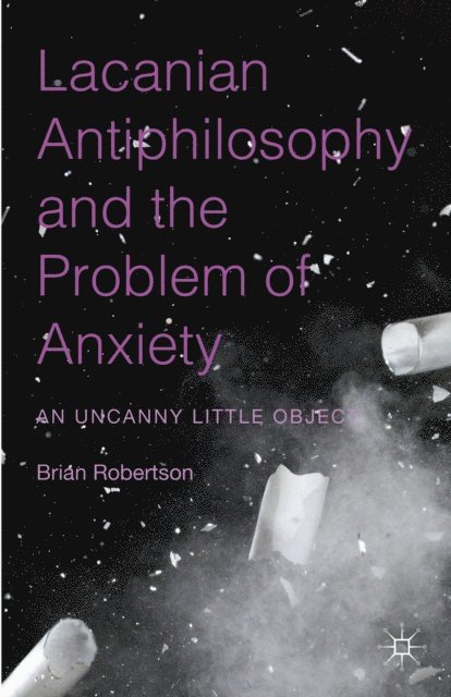Brian Robertson - Lacanian Antiphilosophy and the Problem of Anxiety, E-bok