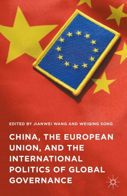 Weiqing Song, Jianwei Wang - China, the European Union, and the International Politics of Global Governance, E-bok
