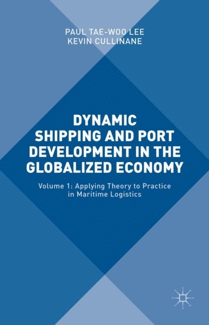 Kevin Cullinane, Paul Yae-Woo Lee - Dynamic Shipping and Port Development in the Globalized Economy, E-bok