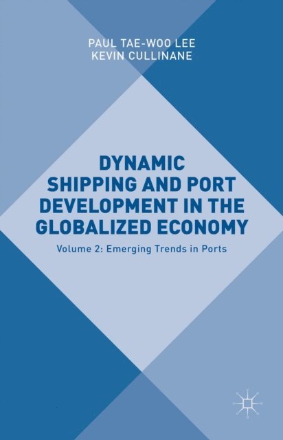 Kevin Cullinane, Paul Yae-Woo Lee - Dynamic Shipping and Port Development in the Globalized Economy, E-bok