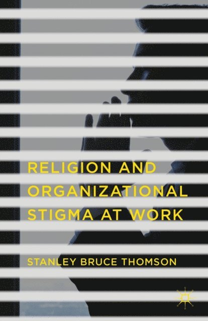 Stanley Bruce Thomson - Religion and Organizational Stigma at Work, E-bok