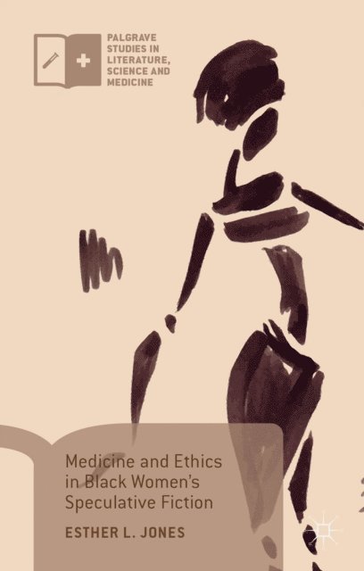 Esther L. Jones - Medicine and Ethics in Black Women's Speculative Fiction, E-bok