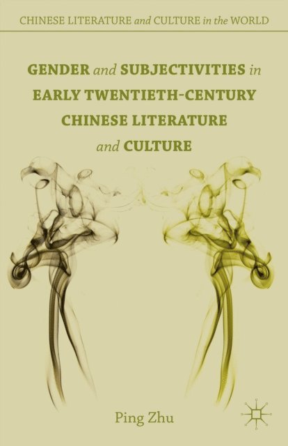P. Zhu - Gender and Subjectivities in Early Twentieth-Century Chinese Literature and Culture, E-bok