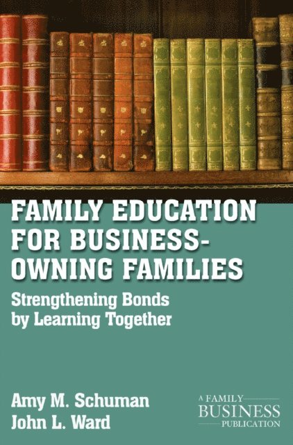 J. Ward, A. Schuman - Family Education For Business-Owning Families, E-bok