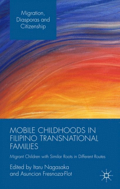Asuncion Fresnoza-Flot, Itaru Nagasaka - Mobile Childhoods in Filipino Transnational Families, E-bok