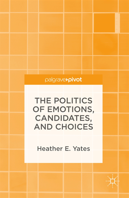 Heather E. Yates - Politics of Emotions, Candidates, and Choices, E-bok