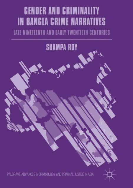 Shampa Roy - Gender and Criminality in Bangla Crime Narratives, E-bok