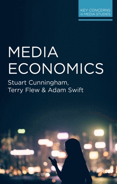 Stuart Cunningham, Terry Flew, Adam Swift - Media Economics, E-bok