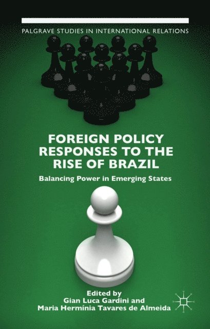 M. Tavares de Almeida, G. Gardini - Foreign Policy Responses to the Rise of Brazil, E-bok