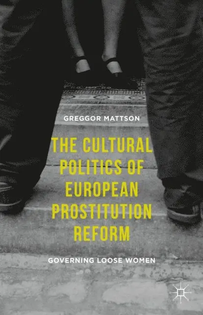Greggor Mattson - Cultural Politics of European Prostitution Reform, E-bok. Tillgänglighet: Lägg i varukorg