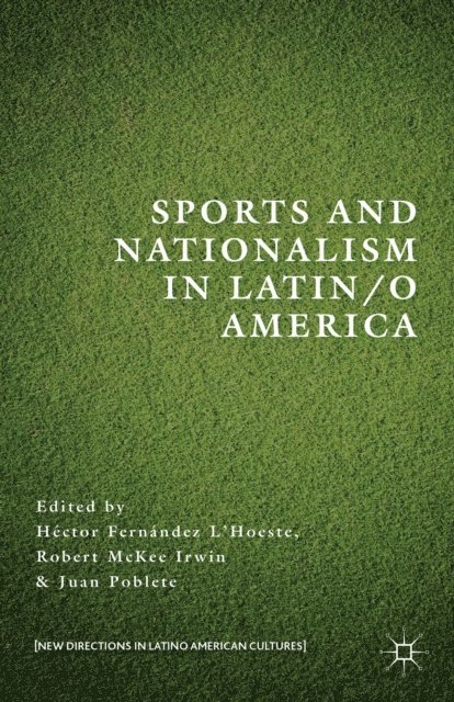 J. Poblete, R. Irwin, H. Fernandez L'Hoeste - Sports and Nationalism in Latin / o America, E-bok