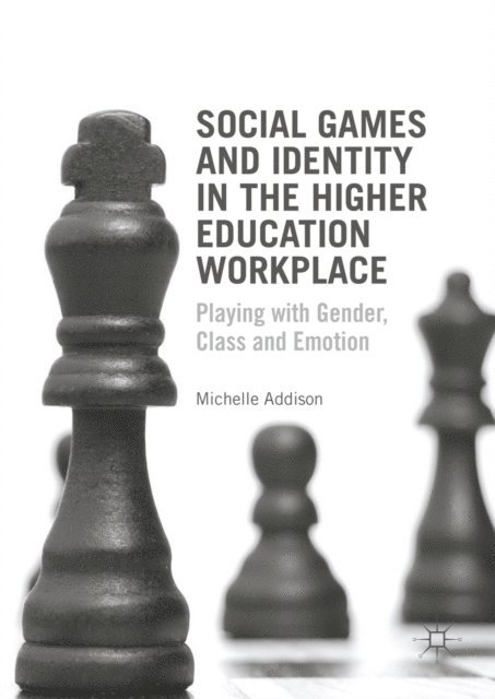Michelle Addison - Social Games and Identity in the Higher Education Workplace, E-bok