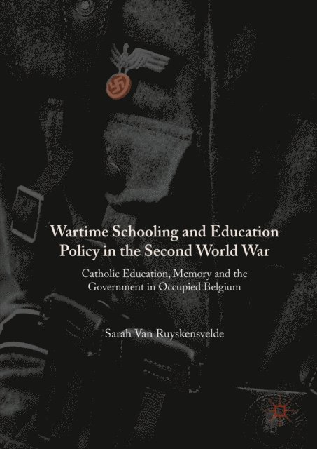Sarah Van Ruyskensvelde - Wartime Schooling and Education Policy in the Second World War, E-bok