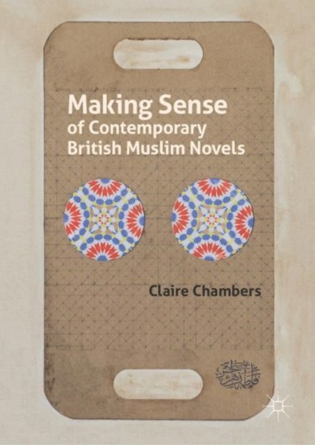 Claire Chambers - Making Sense of Contemporary British Muslim Novels, E-bok