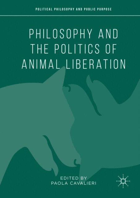 Paola Cavalieri - Philosophy and the Politics of Animal Liberation, E-bok
