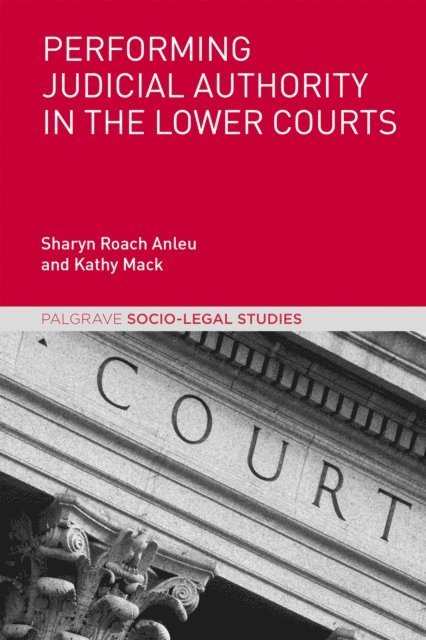 Kathy Mack, Sharyn Roach Anleu - Performing Judicial Authority in the Lower Courts, E-bok