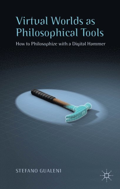 Stefano Gualeni - Virtual Worlds as Philosophical Tools, E-bok
