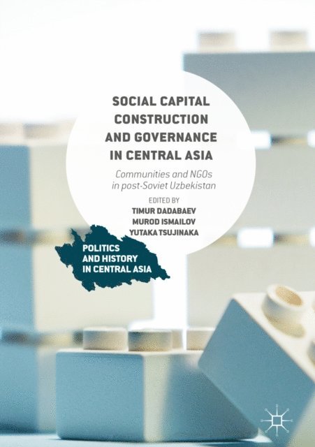 Yutaka Tsujinaka, Murod Ismailov, Timur Dadabaev - Social Capital Construction and Governance in Central Asia, E-bok