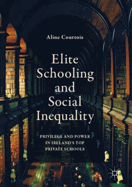 Aline Courtois - Elite Schooling and Social Inequality, E-bok