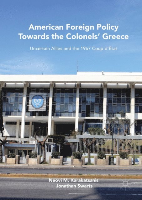 Jonathan Swarts, Neovi M. Karakatsanis - American Foreign Policy Towards the Colonels' Greece, E-bok
