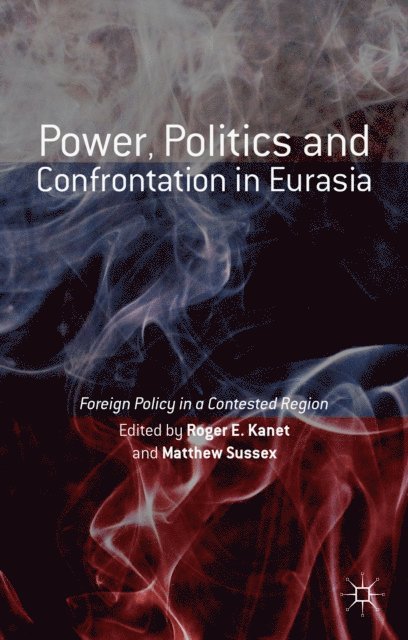Matthew Sussex, Roger E. Kanet - Power, Politics and Confrontation in Eurasia, E-bok