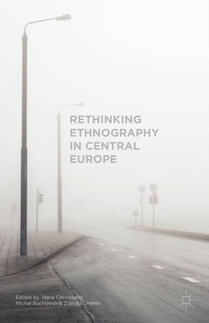 Zden?k Uherek, Micha? Buchowski, Hana Cervinkova - Rethinking Ethnography in Central Europe, E-bok