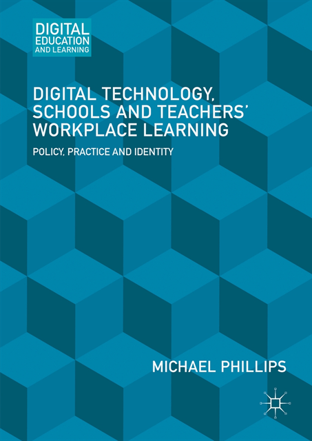 Michael Phillips - Digital Technology, Schools and Teachers' Workplace Learning, E-bok