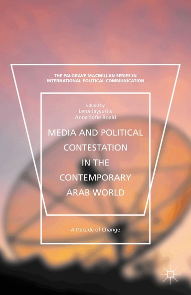 Lena Jayyusi, Anne Sofie Roald - Media and Political Contestation in the Contemporary Arab World, Inbunden
