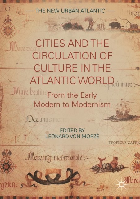 Leonard von Morze - Cities and the Circulation of Culture in the Atlantic World, E-bok