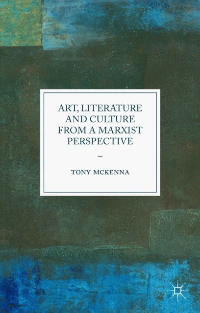 Tony McKenna - Art, Literature and Culture from a Marxist Perspective, E-bok